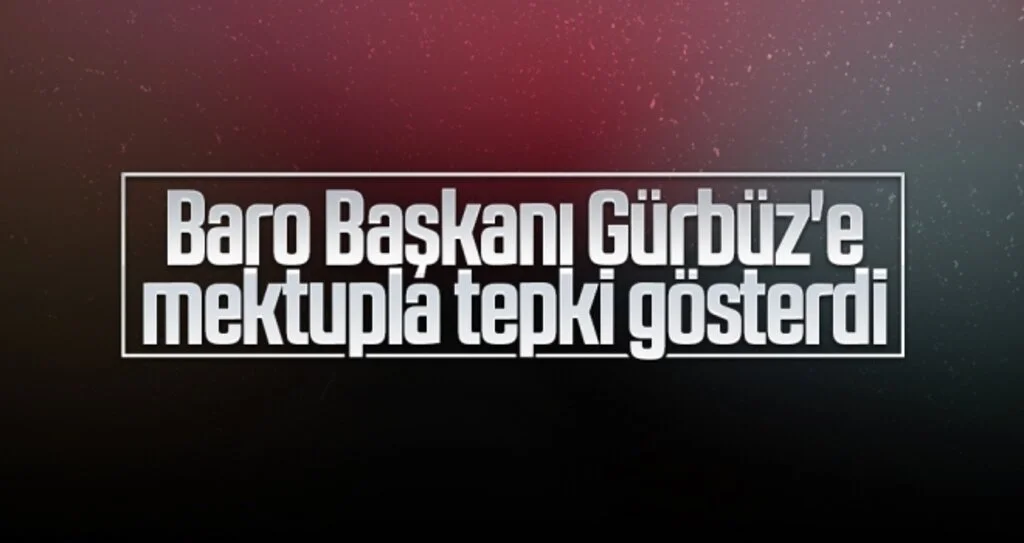 Baro Başkanı Gürbüz'e mektupla tepki gösterdi