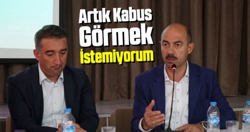 Başkan Kılıç: Artık Kabus Görmek İstemiyorum