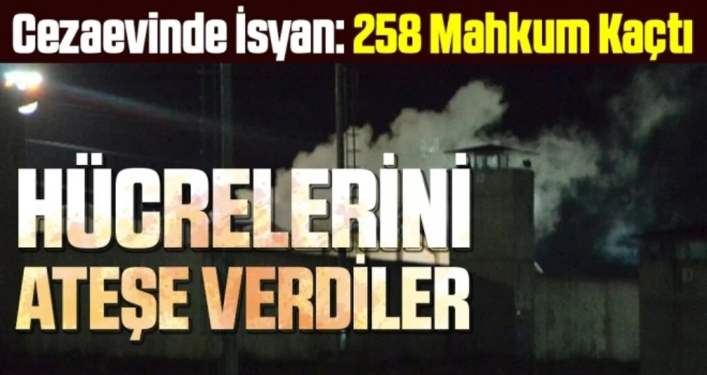 Cezaevinde İsyan: 258 Mahkum Kaçtı
