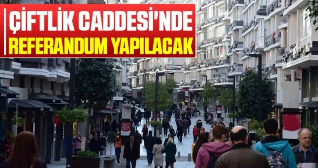Çiftlik Caddesi'nde referandum yapılacak