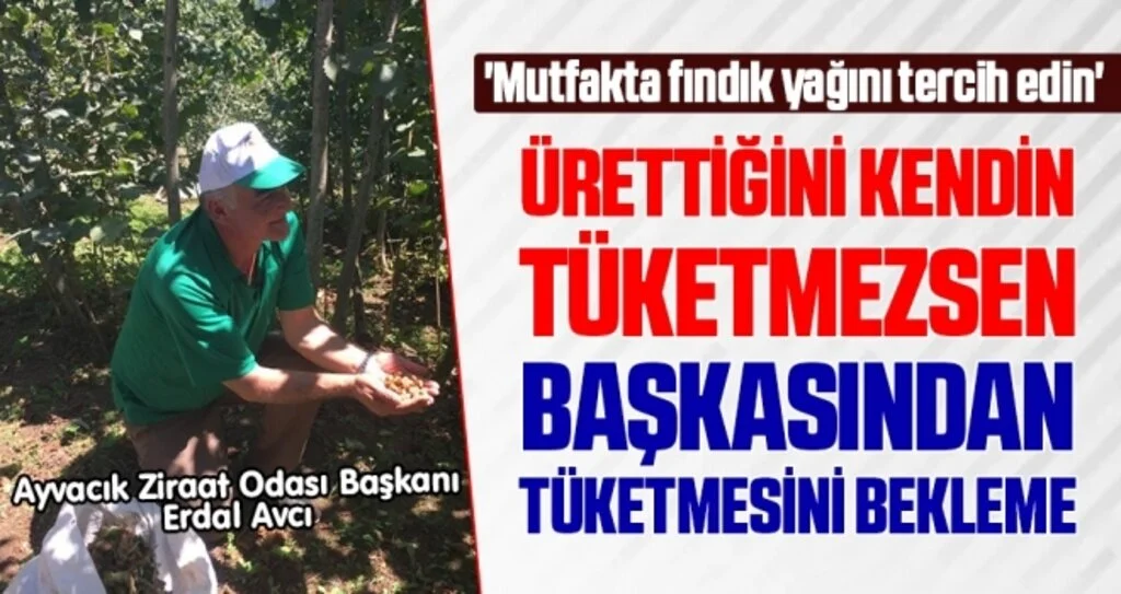 Erdal Avcı: Mutfakta fındık yağını tercih edin