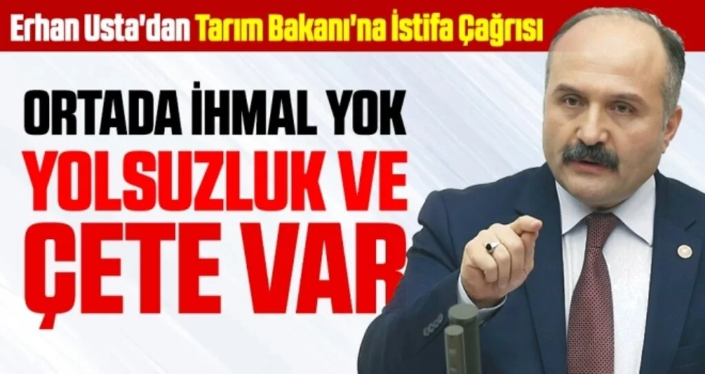 Erhan Usta'dan Tarım Bakanı'na İstifa Çağrısı