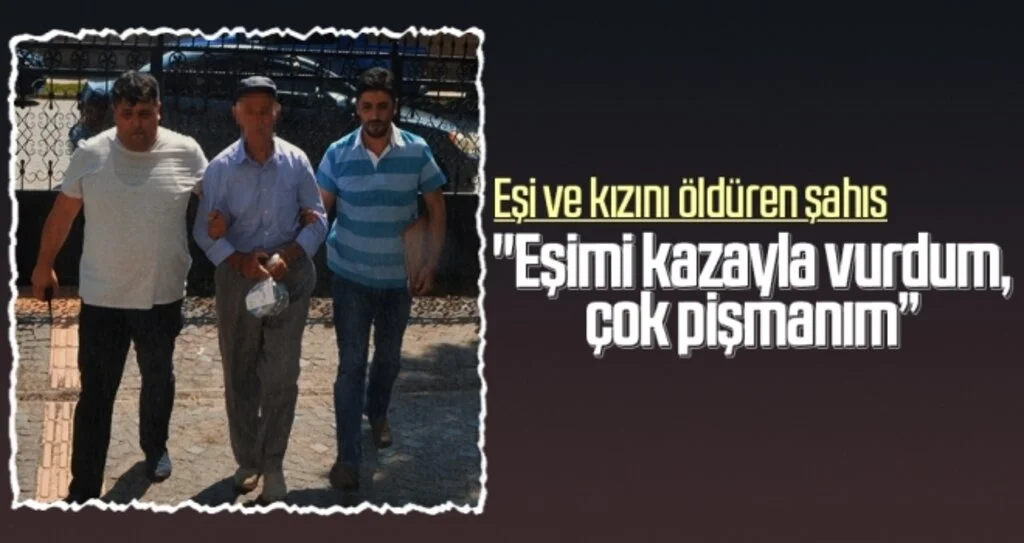 "Eşimi kazayla vurdum, çok pişmanım”