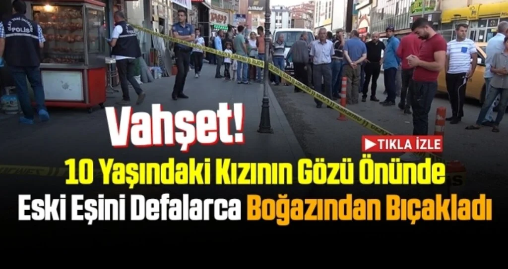 Eski eşini kızının gözü önünde bıçaklayarak öldürdü