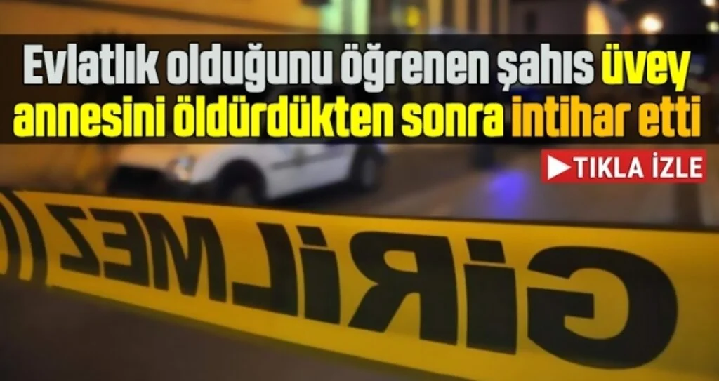 Evlatlık olduğunu öğrenen şahıs üvey annesini öldürdükten sonra intihar etti!