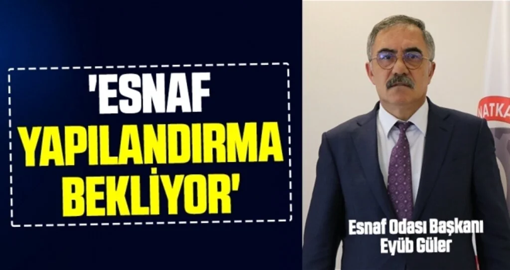 Eyüp Güler: Esnaf yapılandırma bekliyor