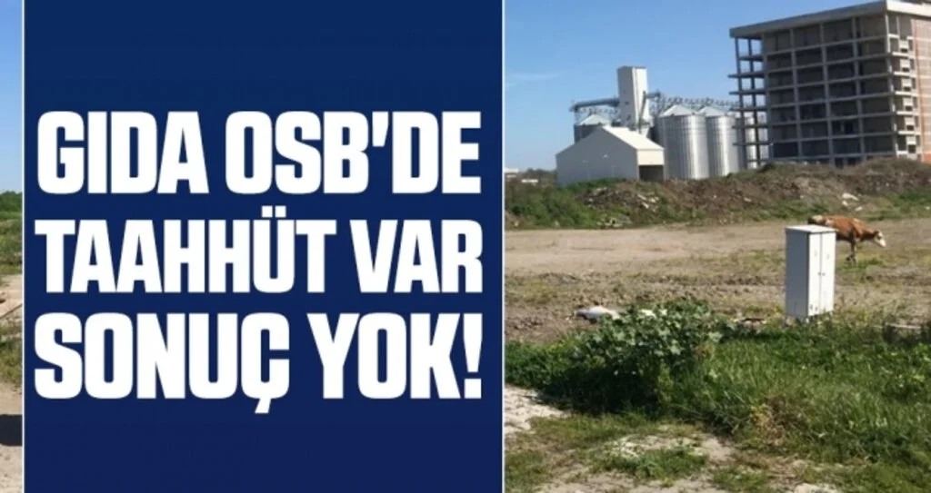 Gıda OSB'de taahhüt var, sonuç yok!