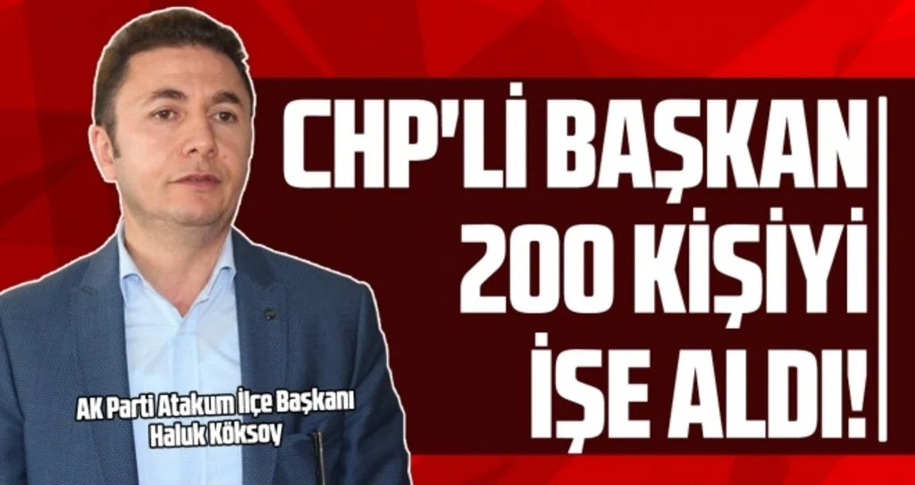 Haluk Köksoy: CHP'li başkan 200 kişiyi işe aldı