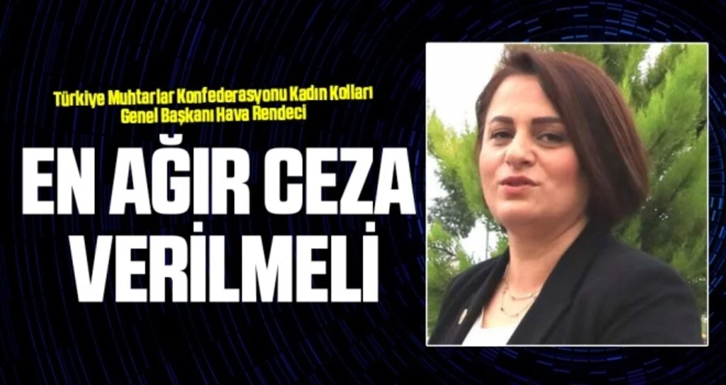 Hava Rendeci: En ağır ceza verilmeli