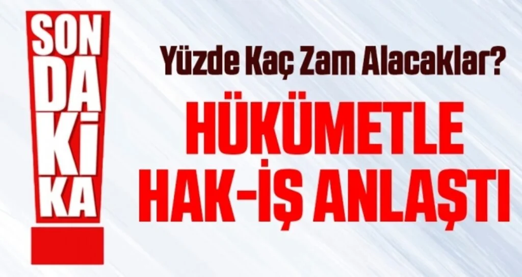 Hükümetle Hak-İş anlaştı