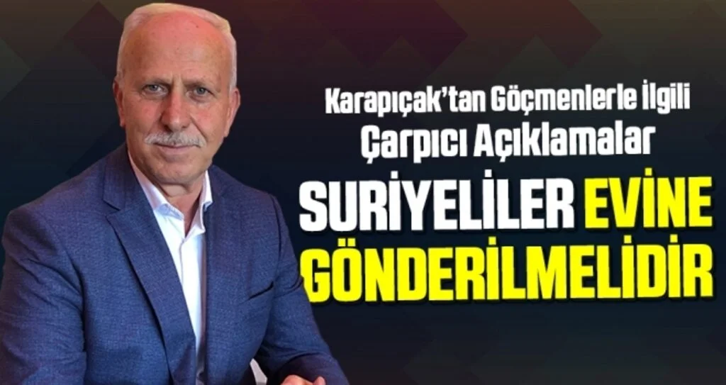 Karapıçak: 'Suriyeliler evine gönderilmelidir'