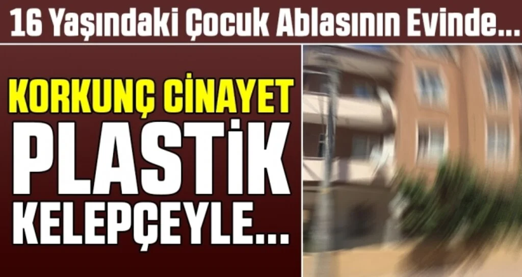 Korkunç Cinayet! Plastik Kelepçeyle Boğularak Öldürüldü
