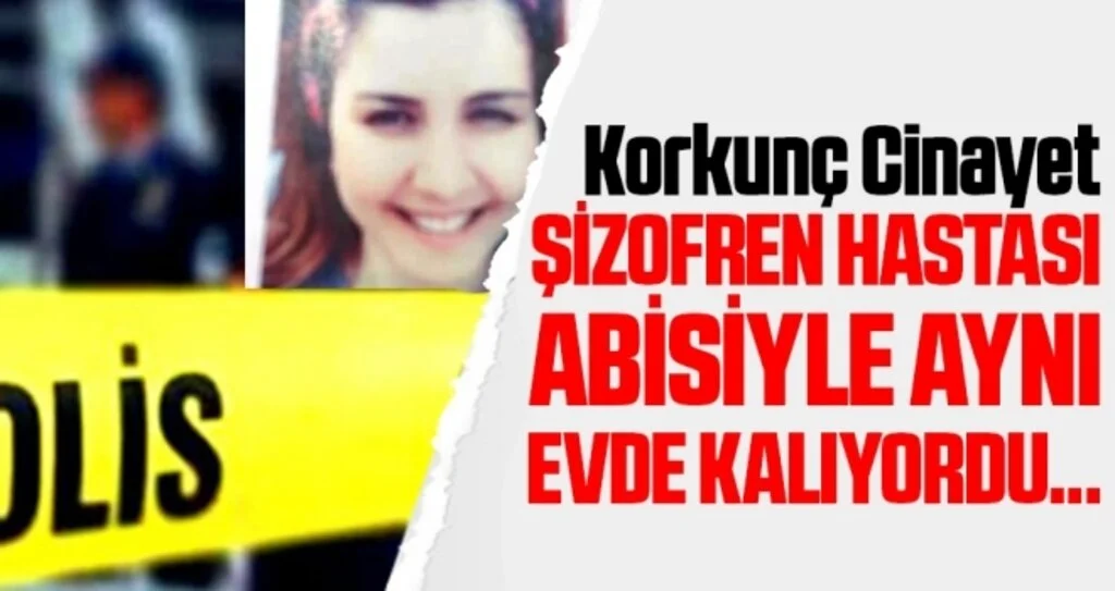 Korkunç cinayet! Şizofren hastası abisiyle aynı evde yaşıyordu