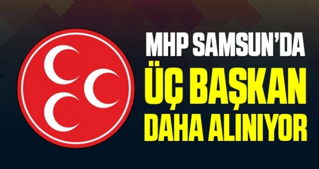 MHP Samsun'da Üç Başkan Daha Görevden Alınıyor