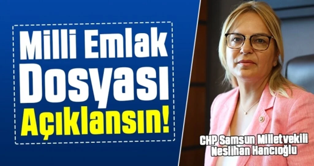 Milletvekili Hancıoğlu: Milli Emlak Dosyası Açıklansın!