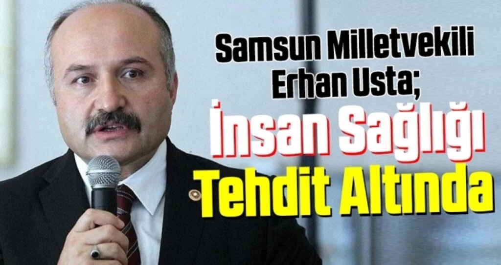 Milletvekili Usta: İnsan Sağlığı Tehdit Altında