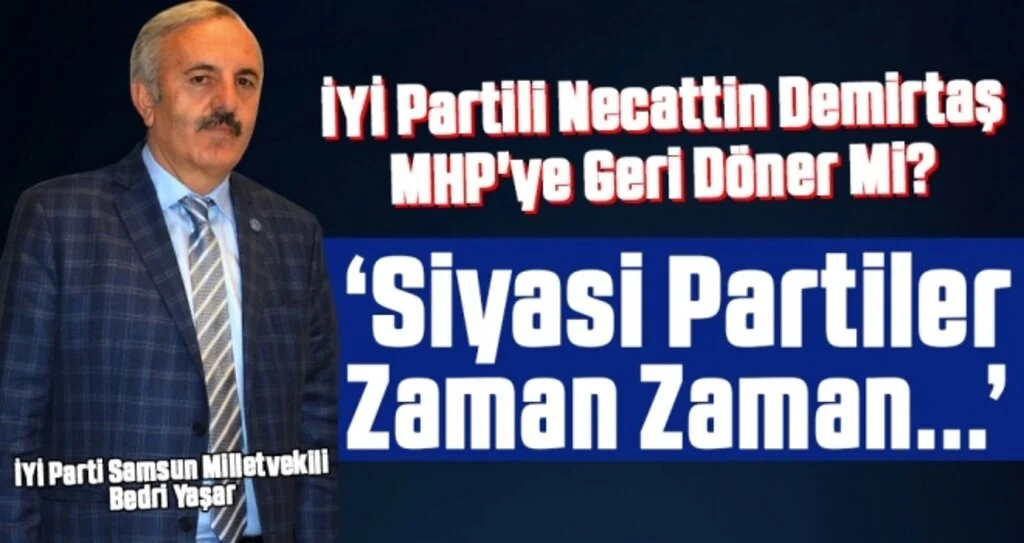 Milletvekili Yaşar, İYİ Partili Necattin Demirtaş MHP'ye Geri Döner Mi? Sorusuna Cevabını Verdi