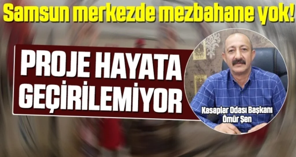Samsun merkezde mezbahane yok!