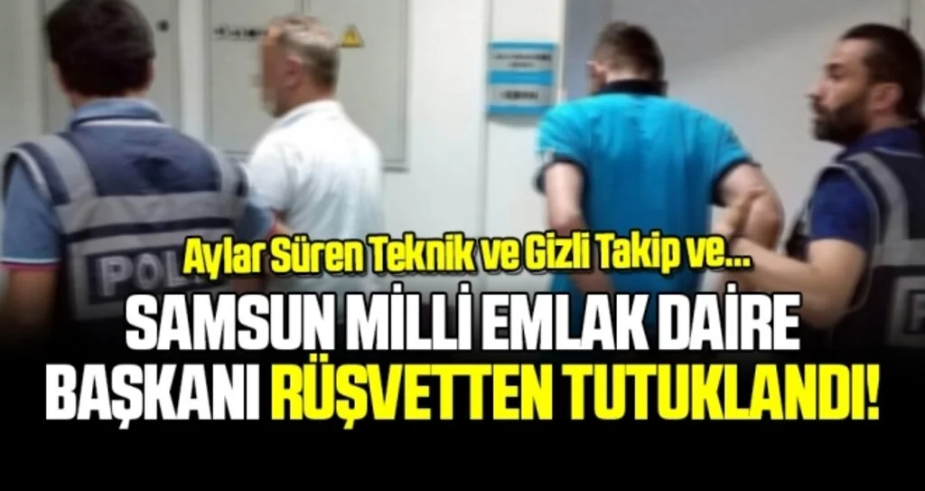 Samsun Milli Emlak Daire Başkanı rüşvetten tutuklandı