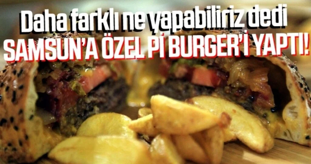 Samsun pidesi ile hamburgerin lezzeti birleşti! Pi burger