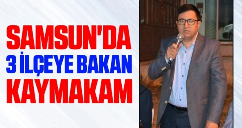 Samsun'da 3 İlçenin Kaymakamıda Aynı!