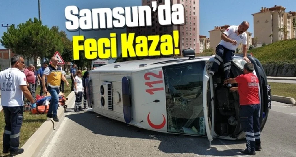 Samsun'da ambulans kaza yaptı: 2 sağlıkçı yaralandı