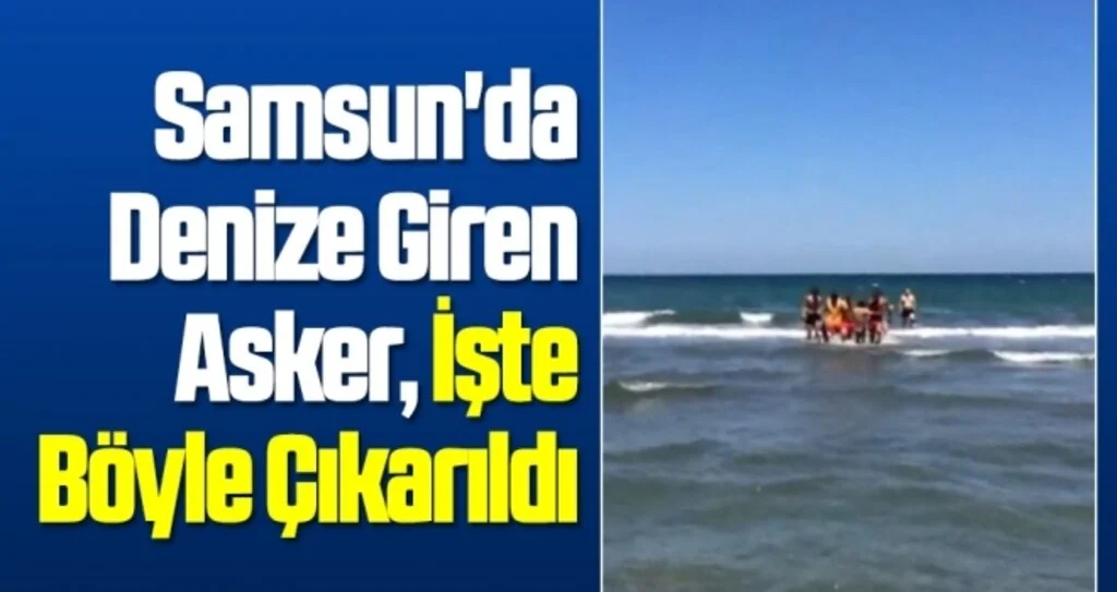 Samsun'da Denize Giren Asker İşte Böyle Çıkarıldı!