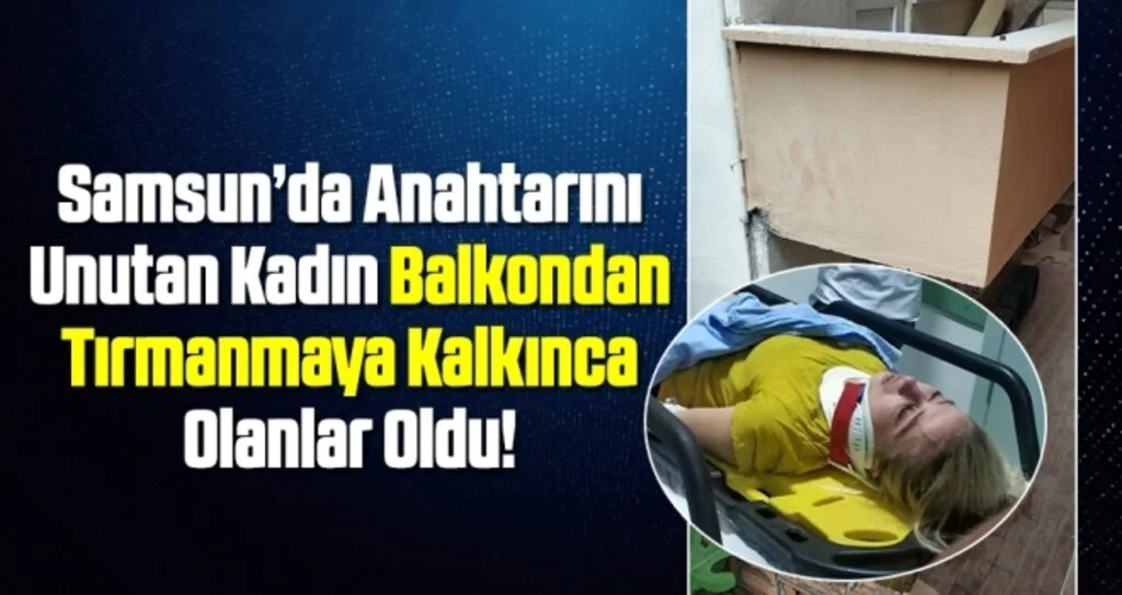 Samsun'da Evine girmek için balkona tırmanırken düşen kadın ölümden döndü