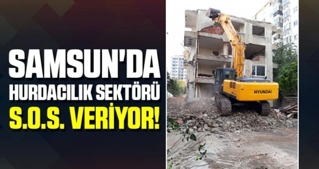 Samsun'da Hurdacılık sektörü S.O.S. veriyor!