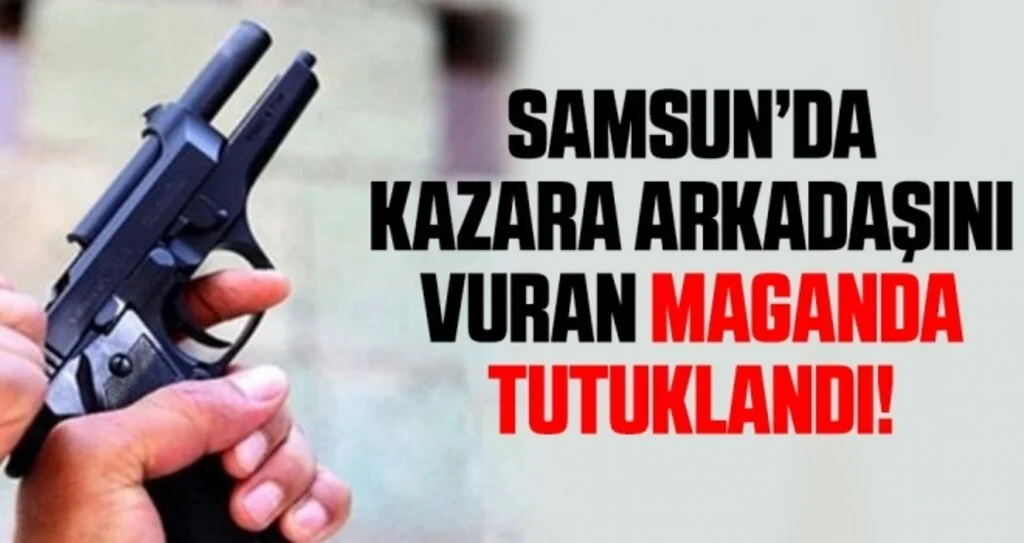 Samsun'da Kazara Arkadaşını Vuran Maganda Tutuklandı