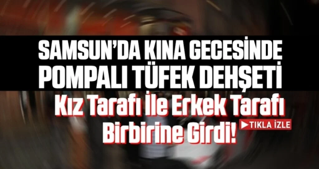 Samsun'da Kına Gecesinde Pompalı Tüfek Dehşeti!
