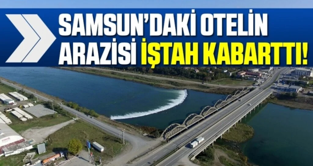 Samsun'da Otelin arazisi iştah kabarttı!
