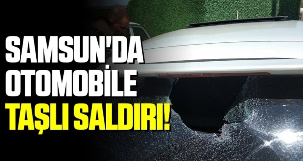 Samsun'da Otomobile Taşlı Saldırı!
