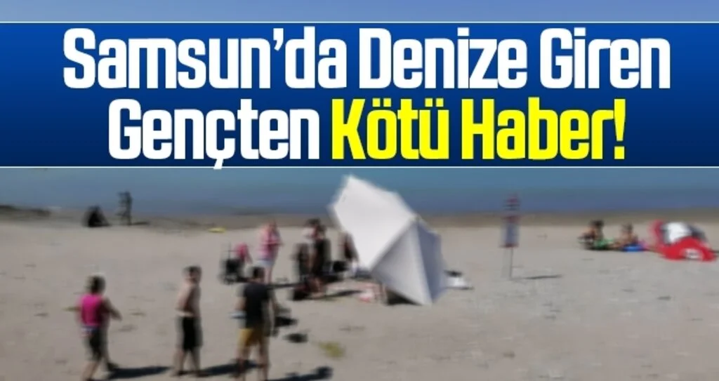 Samsun'da serinlemek için denize giren genç boğuldu