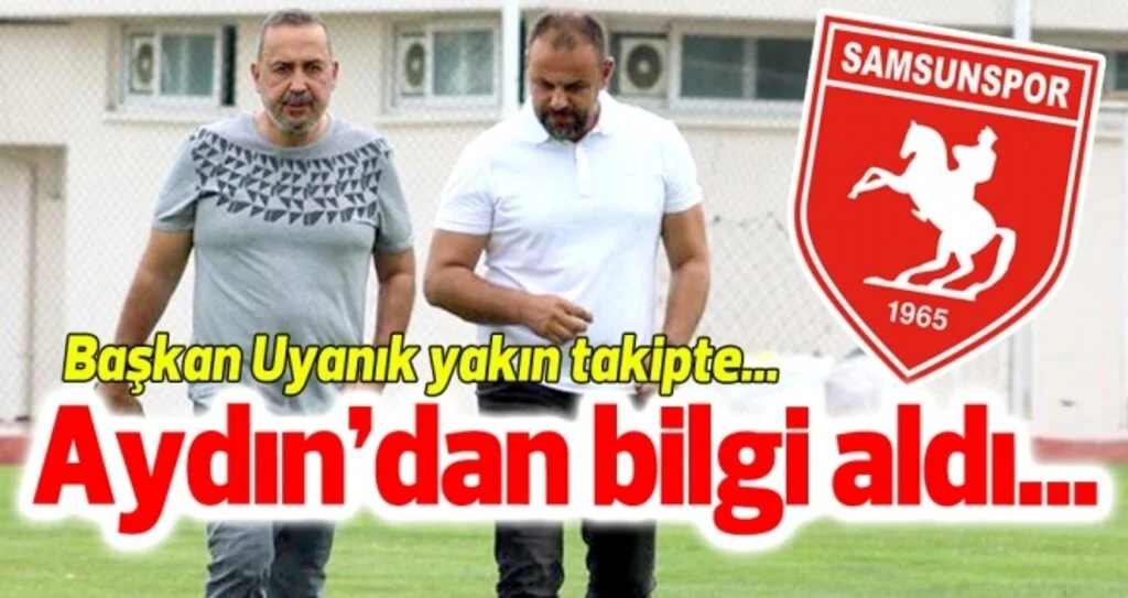 Samsunspor Başkanı Uyanık, Mehmet Aydın'dan bilgi aldı