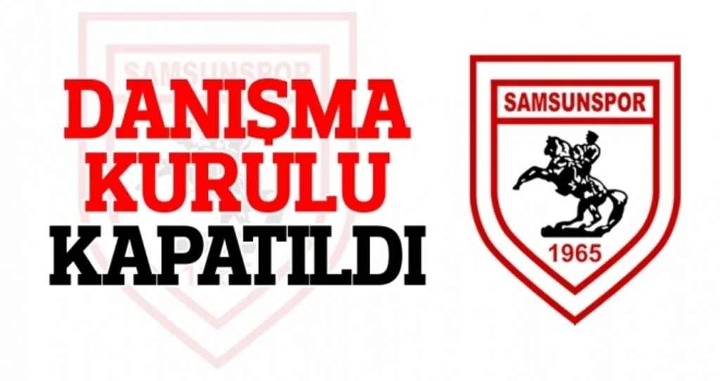 Samsunspor Danışma Kurulu kapatıldı