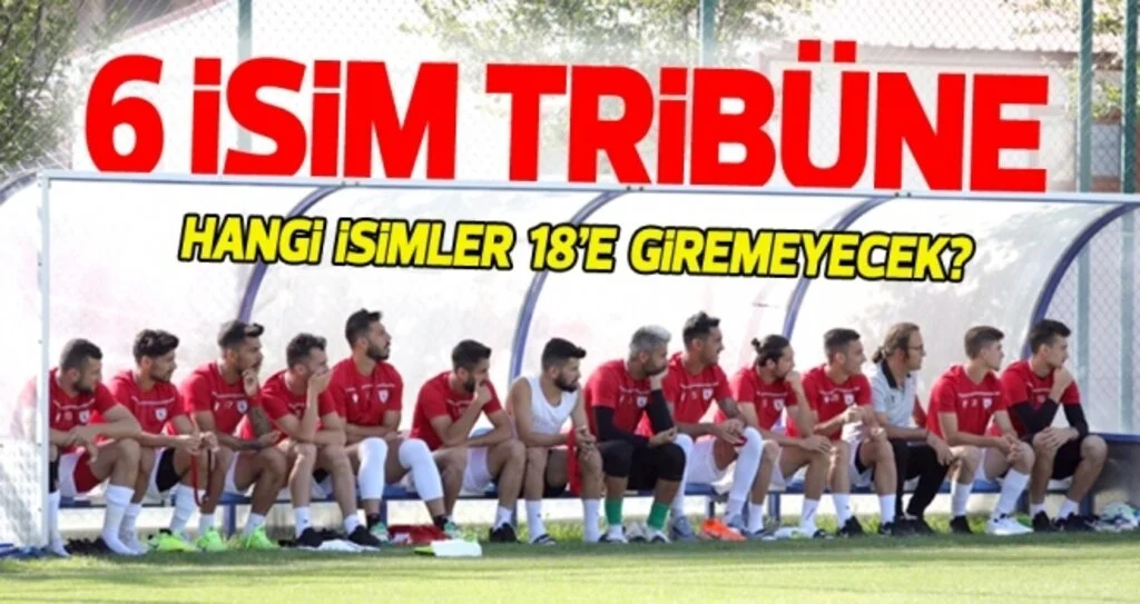 Samsunspor Haberleri | 6 isim tribüne çıkacak