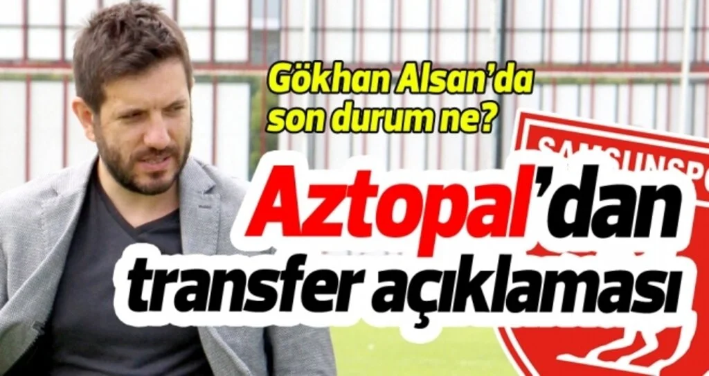Samsunspor Haberleri | Mustafa Aztopal'dan transfer açıklaması