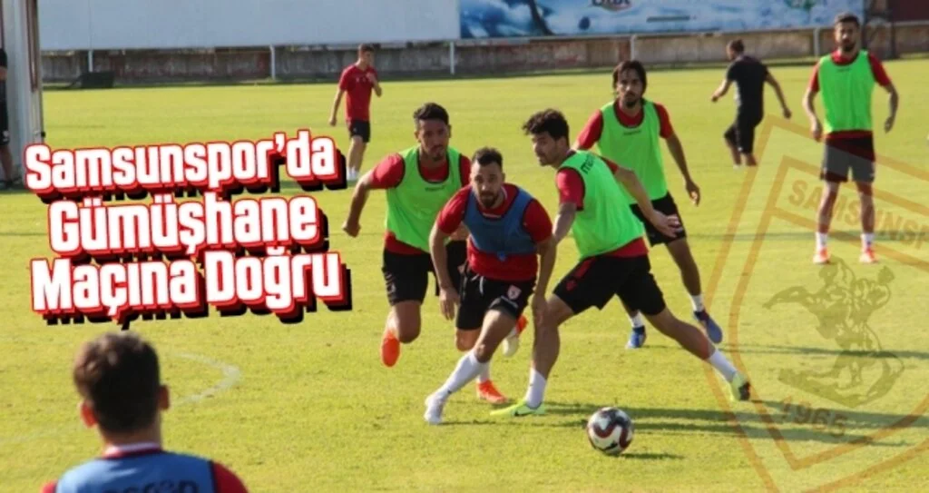 Samsunspor'da Gümüşhane Maçına Doğru