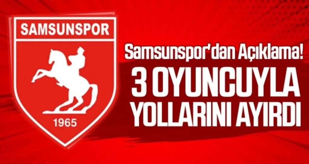 Samsunspor'dan Açıklama 3 Oyuncuyla Yollarını Ayırdı