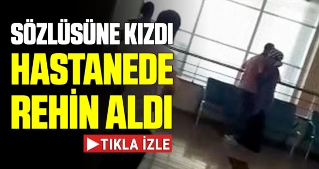 Sözlüsüne kızdı, hastanede rehin aldı