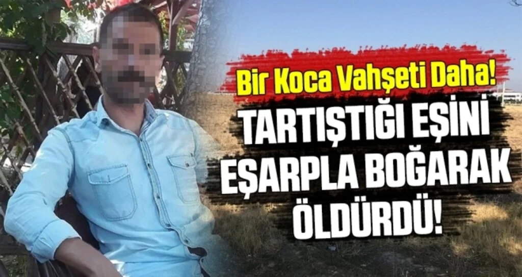 Tartıştığı eşini eşarpla boğarak öldürdü