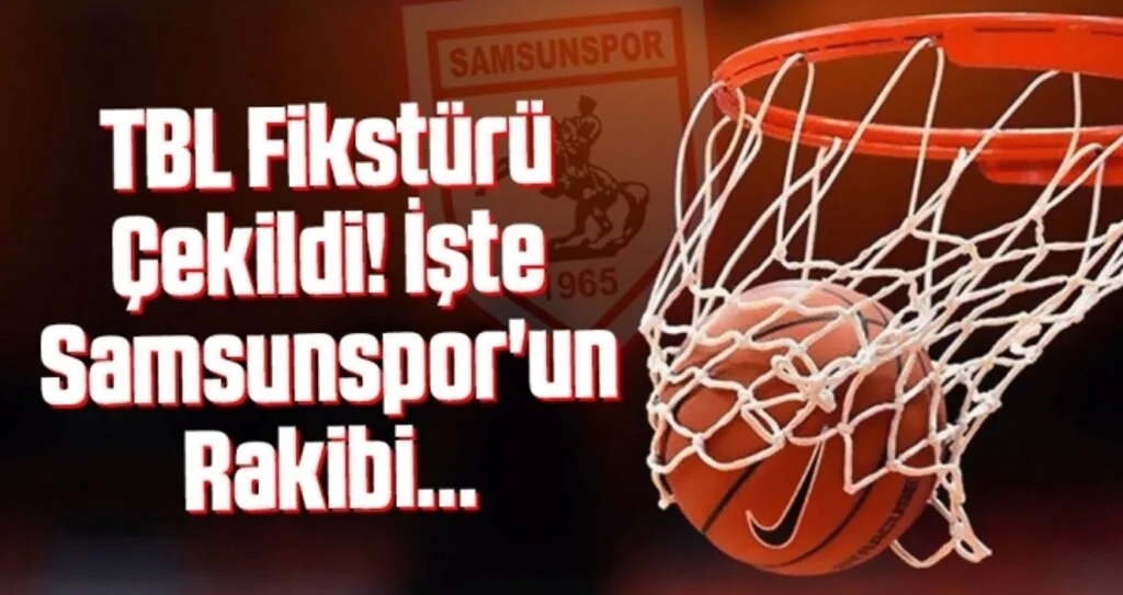 TBL fikstürü çekildi! İşte Samsunspor'un maç programı