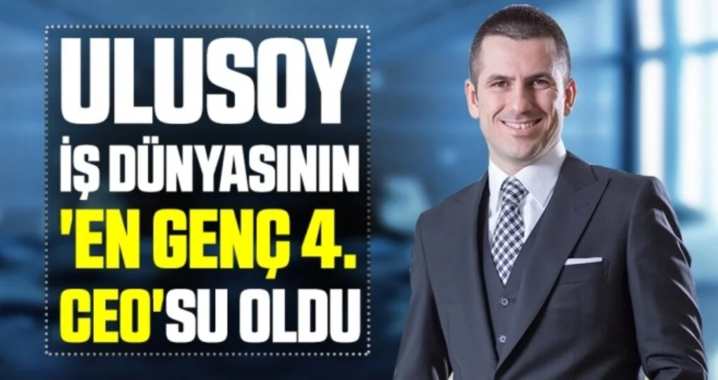 Ulusoy, iş dünyasının 'En Genç 4. CEO'su oldu