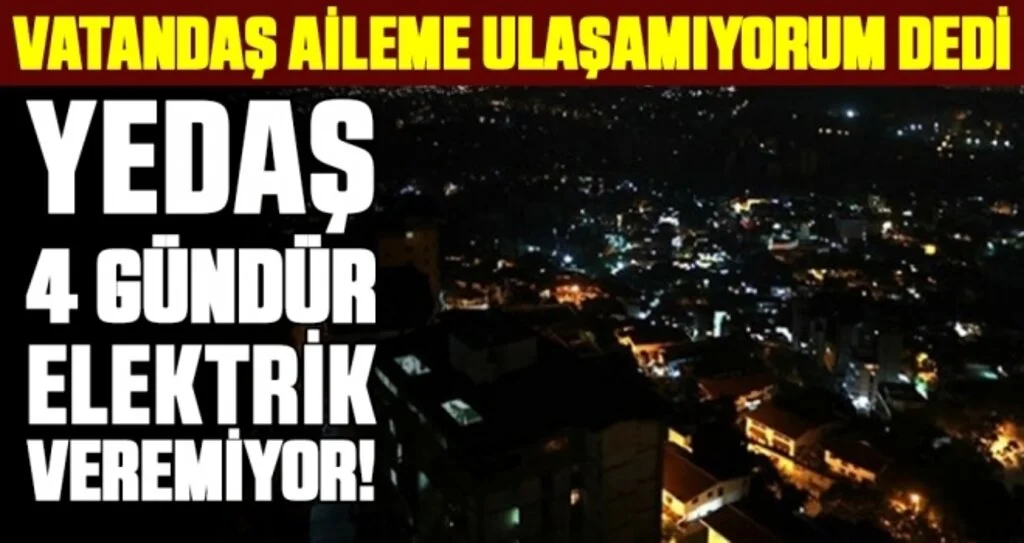 YEDAŞ 4 gündür elektrik veremiyor