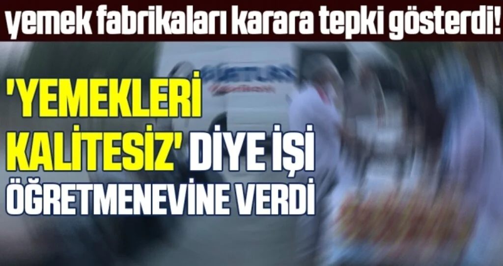 'Yemekleri kalitesiz' diye işi öğretmenevine verdi