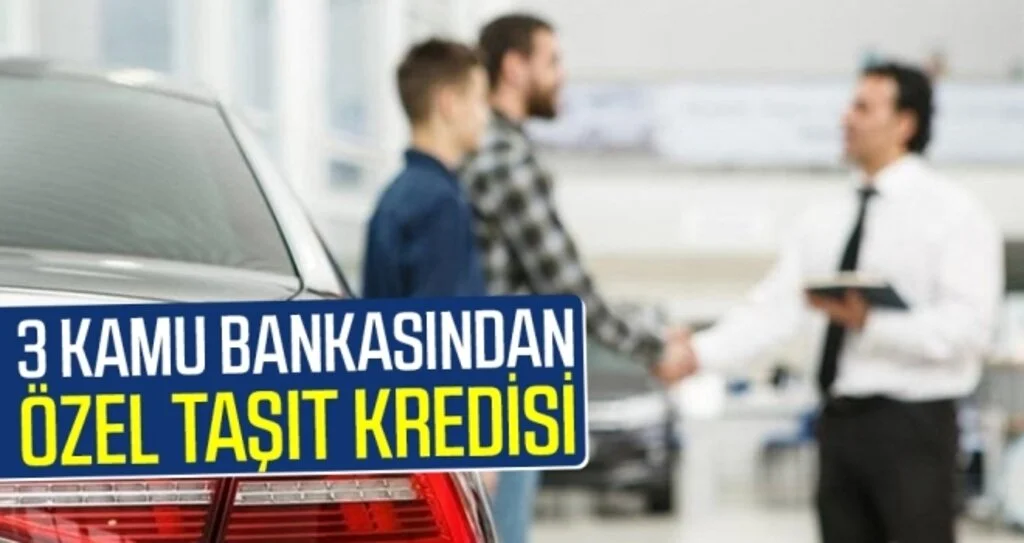3 Kamu Bankasından Özel Taşıt Kredisi!