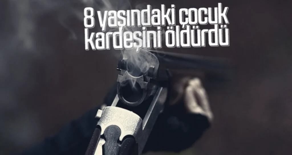 8 yaşındaki çocuk kardeşini öldürdü