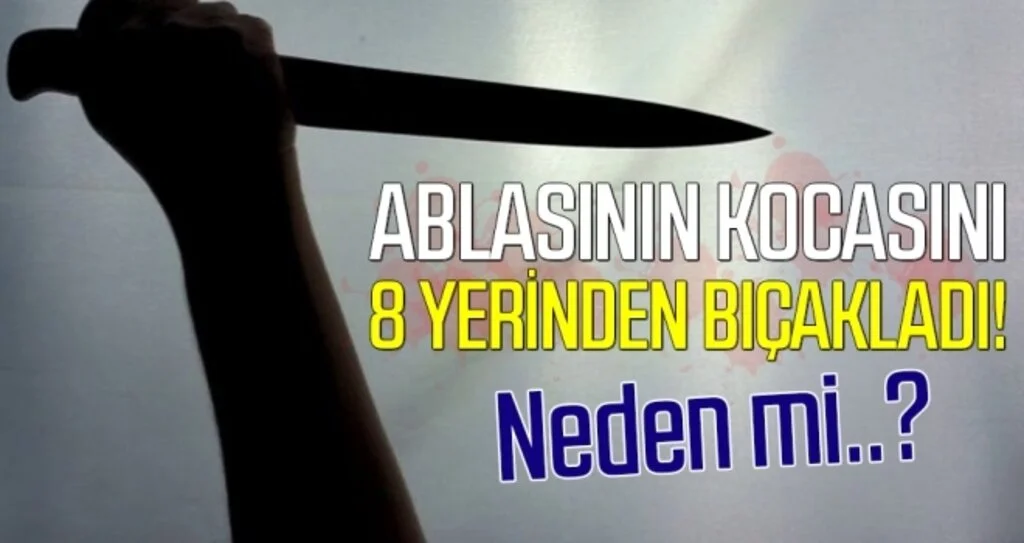 Ablasının kocasını bıçakla ağır yaraladı