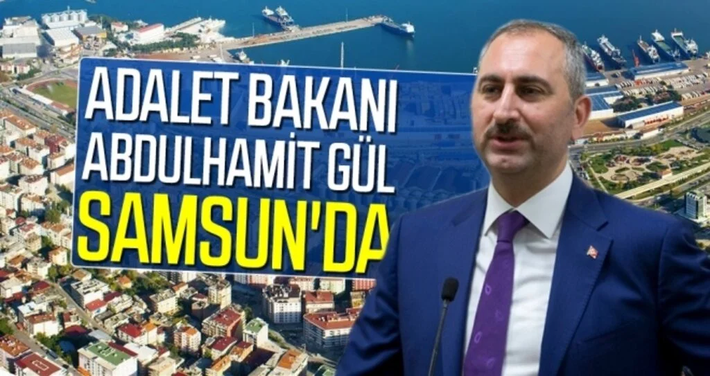 Adalet Bakanı Abdulhamit Gül, Samsun'da